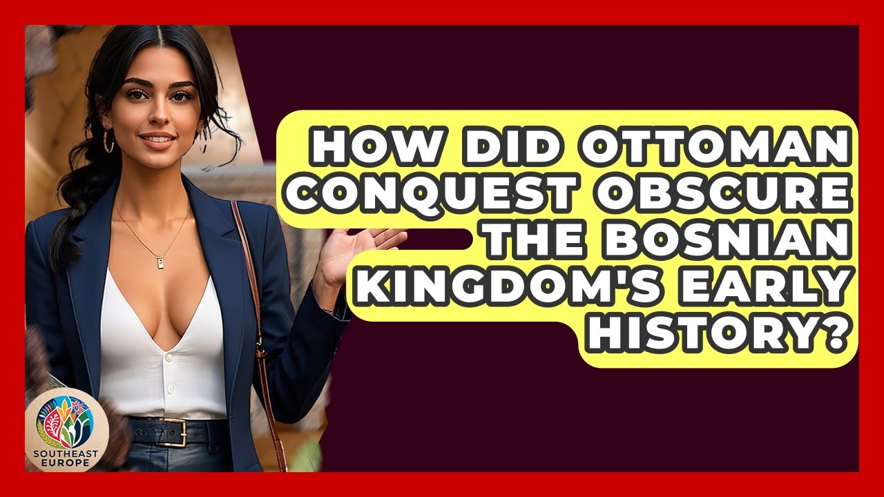 How Did Ottoman Conquest Obscure The Bosnian Kingdom's Early History? - TalkingSoutheastEurope