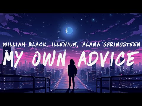 William Black, ILLENIUM & Alana Springsteen - My Own Advice (Lyrics)
