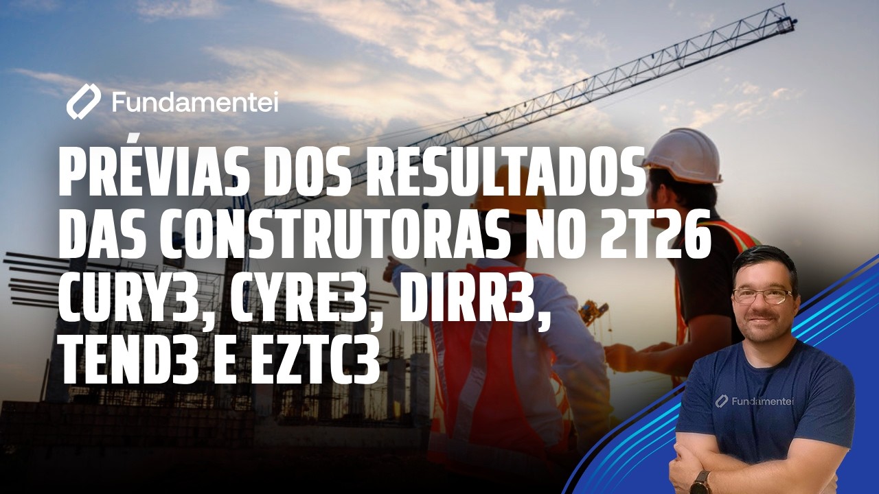Live #341| Prévias dos resultados das construtoras 2T26 parte 1: CURY3, CYRE3, DIRR3, TEND3 e EZTC3