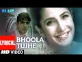 Lyrical: Bhoola Tujhe | Blue | Katrina Kaif | Akshay Kumar | Rashid Ali | A.R. Rahman