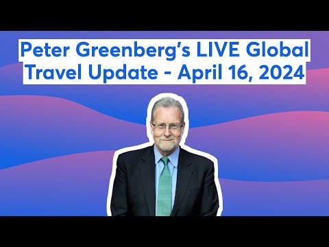 Peter Greenberg's LIVE Global Travel Update - April 16, 2024