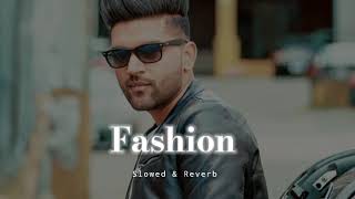 Fashion - Slowed &amp; Reverb - Guru Randhawa