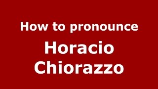 How to pronounce Horacio Chiorazzo