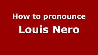 How to pronounce Louis Nero