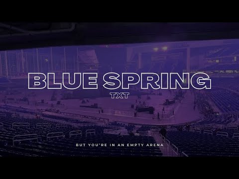 TXT - Blue Spring | 🎧 But you're in an empty arena