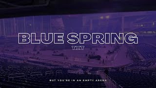 Download lagu TXT - Blue Spring | 🎧 But you're in an empty arena mp3