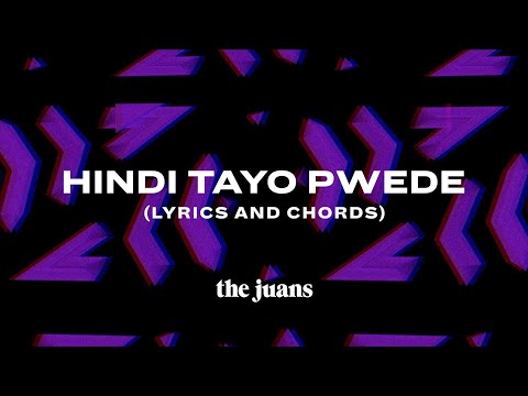 Hindi Tayo Pwede (Lyrics and Chords) | The Juans
