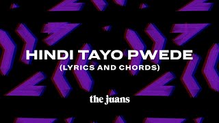 Hindi Tayo Pwede (Lyrics and Chords) | The Juans