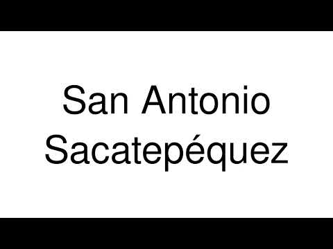 How to Pronounce San Antonio Sacatepéquez (Guatemala)