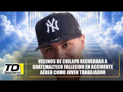 Vecinos de Cuilapa recuerdan a guatemalteco fallecido en accidente aéreo como joven trabajador