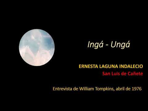 INGA UNGA DE ERNESTA LAGUNA INDALECIO. SAN LUIS DE CAÑETE, REC. POR WILLIAM TOMPKINS