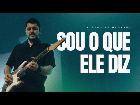 Alexandre Magnani | Sou O que Ele Diz