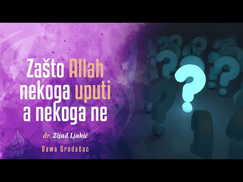 ZAŠTO ALLAH NEKOGA UPUTI A NEKOGA NE - dr. Zijad Ljakić