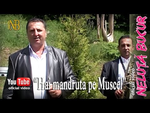 NELUTA BUCUR . Hai mandruto pe Muscel (oficial video)