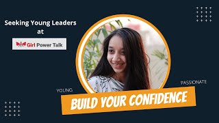 Build Your Confidence | Join Girl Power Talk | Seeking Young Leaders