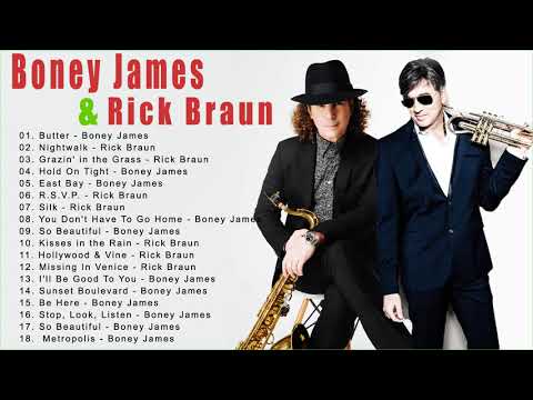 Boney James & Rick Braun Greatest Hits Best Songs Of All Time - Combined Boney James & Rick Braun