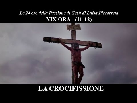 Le ore della Passione di Gesù  - 19° ORA (11-12) La Crocifissione