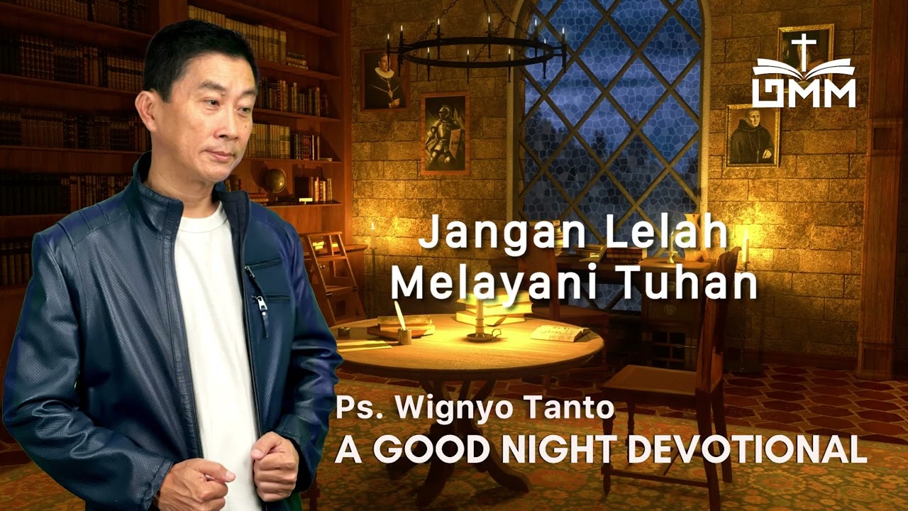 a Good Night Devotional | Jangan Lelah Melayani Tuhan | Ps. Wignyo Tanto
