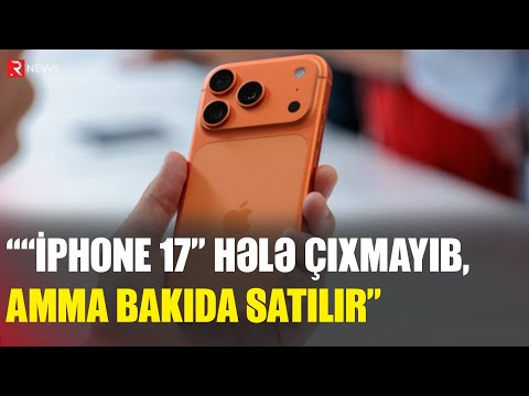 "“iPhone 17” hələ çıxmayıb, amma Bakıda satılır” - Ramal İsayev - RTV