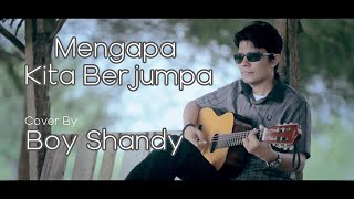 Download lagu Mengapa Kita Berjumpa Cover By Boy Shandy mp3