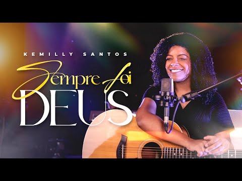 Kemilly Santos | Sempre Foi Deus