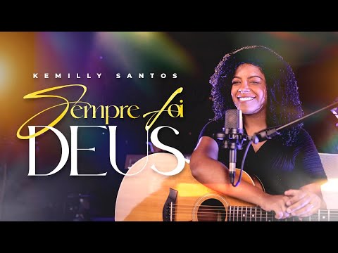 Sempre Foi Deus - Kemilly Santos