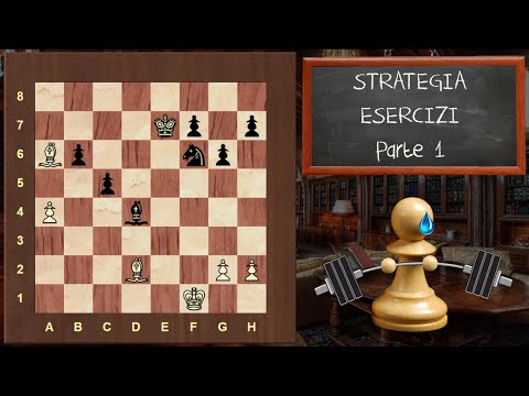 Strategia negli Scacchi - 31 Esercizi - PARTE 1