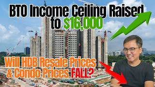 BTO Income Ceiling Raised to $16K: Will HDB Resale Prices & Condo Prices FALL