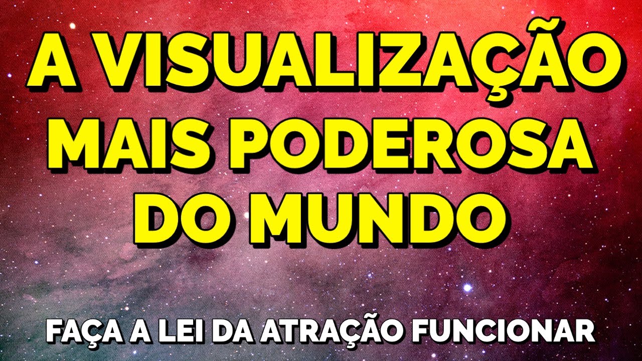 TÉCNICA DE VISUALIZAÇÃO PODEROSA PARA FAZER A LEI DA ATRAÇÃO FUNCIONAR