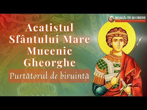 Acatistul Sfântului Mare Mucenic Gheorghe, Purtătorul de Biruință | Roagă-te și crede