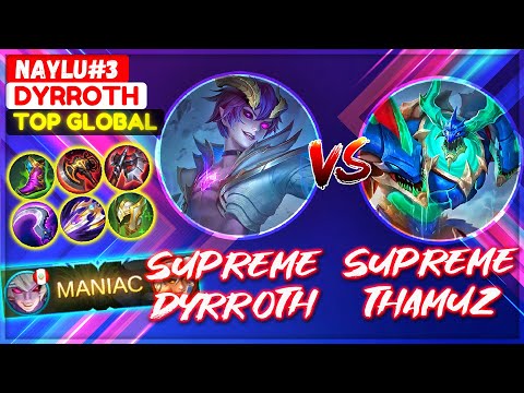 MANIAC!! Supreme Dyrroth VS Supreme Thamuz [ Top Global Dyrroth ] NAYLU#3 - Mobile Legends Gameplay