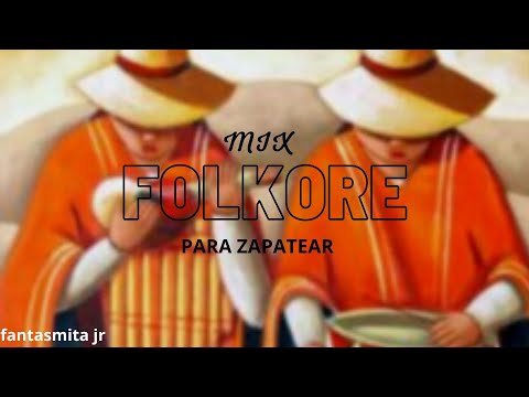 FOLKLORE MIX !PARA QUE LO ZAPATEES! (FANTASMITA JR)
