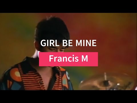 Francis M - Girl Be Mine [Lyric Video]