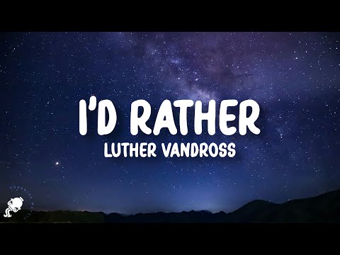 Luther Vandross - I’d Rather (Lyrics)