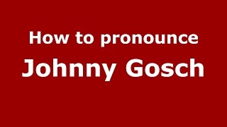 How to pronounce Johnny Gosch
