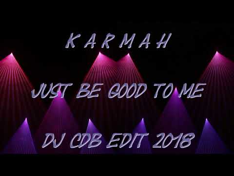Karmah - Just be good to me (DJ CdB Edit 2018)