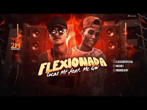 LUCAS MT E MC GW - FLEXIONADA - MÚSICA NOVA