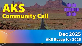 AKS Community Call (Dec 2025) - Azure Kubernetes Service
