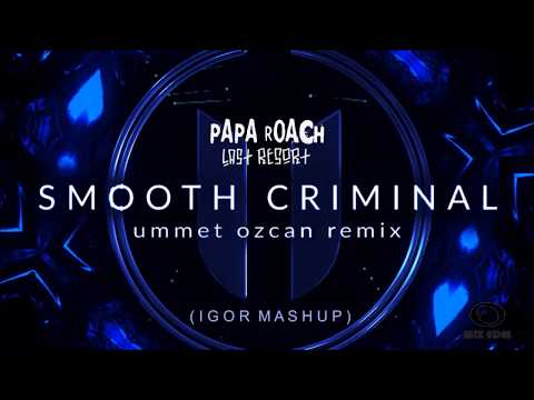 PAPA ROACH - Last Resort vs Smooth Criminal - UMMET OZCAN Remix (IGOR MASHUP)