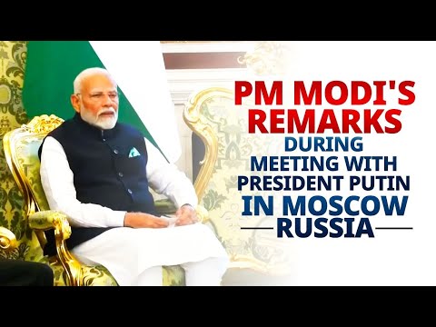 PM Modi's remarks during meeting with President Putin in Moscow, Russia
