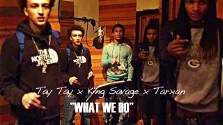Tay Tay x King Savage x Tarxan - What We Do (Audio)