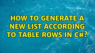 How to generate a new list according to table rows in c#? (2 Solutions!!)