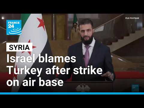 Israel blames Turkey after strike on Syria air base