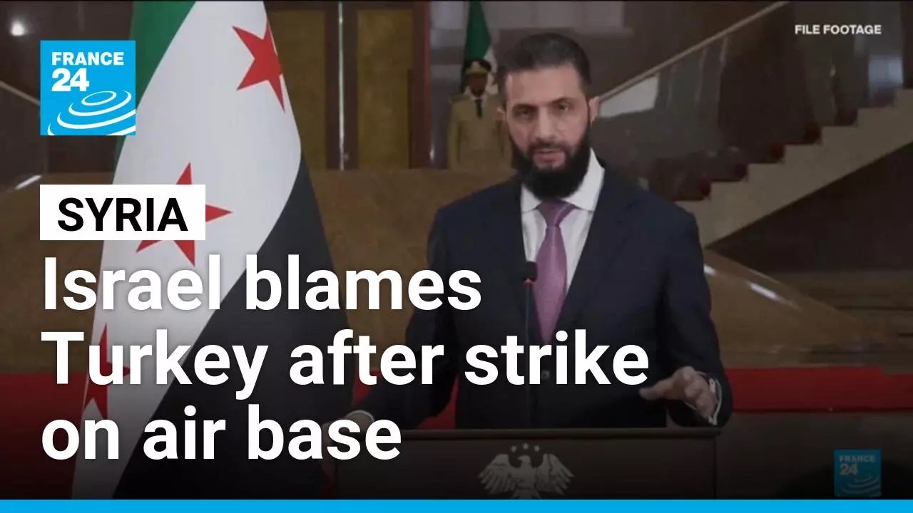 Israel blames Turkey after strike on Syria air base • FRANCE 24 English