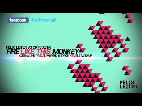 Felix Leiter vs Cryogenix - Fire Like This Monkey (Adrena Line, Pascal Moreno & Tyron Kemble Mashup)