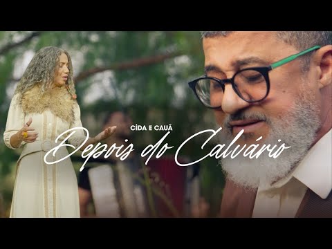 CIDA E CAUÃ - DEPOIS DO CALVÁRIO - CLIPE OFICIAL - MÚSICA GOSPEL
