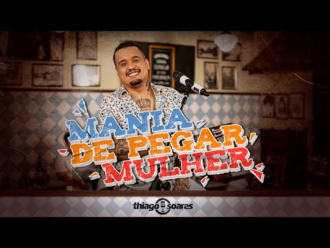 Thiago Soares - Mania de Pegar Mulher