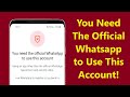 You Need The Official Whatsapp to Use This Account Problem Solve!! - Howtosolveit