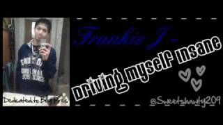 Frankie J. - Driving Myself Insane .
