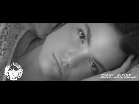 Mflex Sounds - Save the Earth (black project based ms injection reedit)